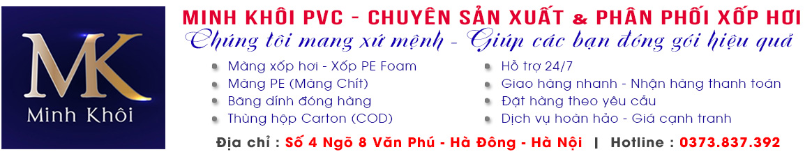 Minh Khôi PVC chuyên sản xuất & phân phối xốp hơi, xốp Pe Foam
